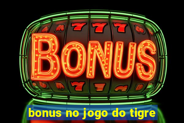 bonus no jogo do tigre