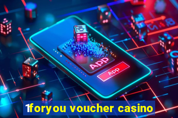 1foryou voucher casino