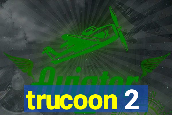 trucoon 2