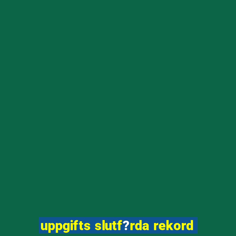 uppgifts slutf?rda rekord