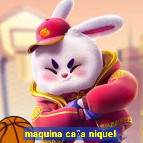 maquina ca莽a niquel