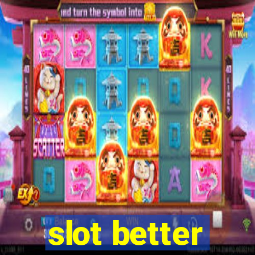 slot better