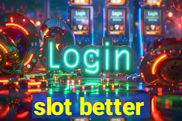 slot better