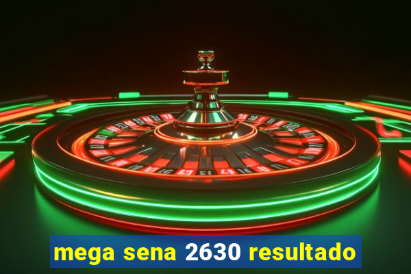 mega sena 2630 resultado