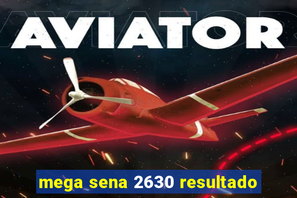 mega sena 2630 resultado