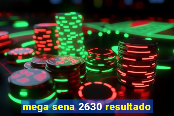 mega sena 2630 resultado