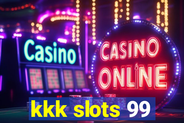 kkk slots 99