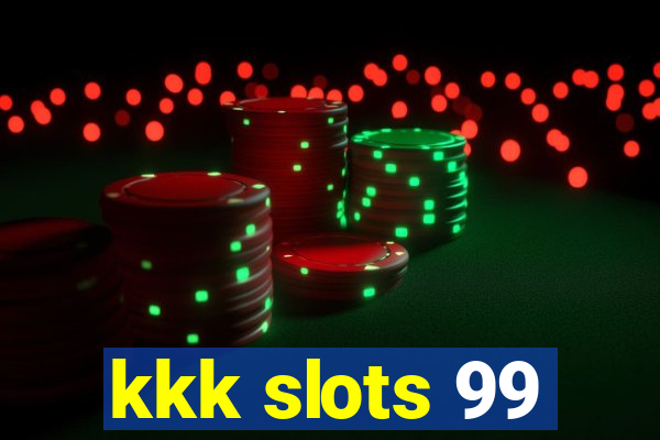 kkk slots 99