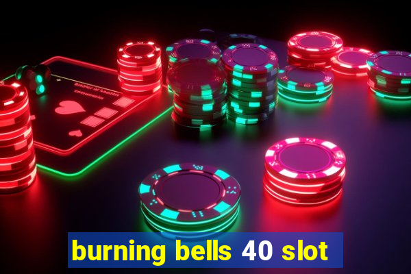 burning bells 40 slot