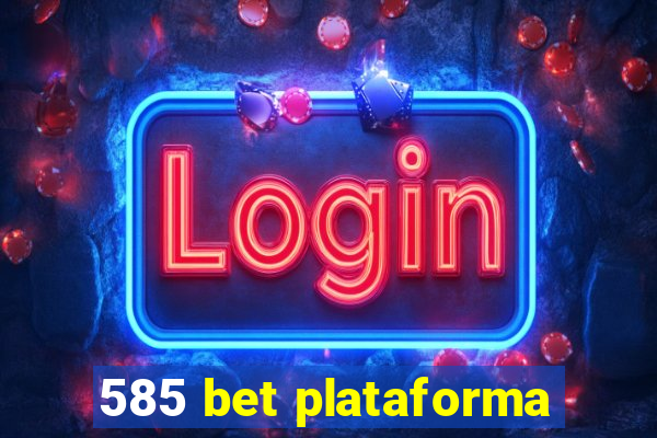 585 bet plataforma