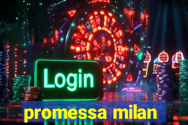 promessa milan