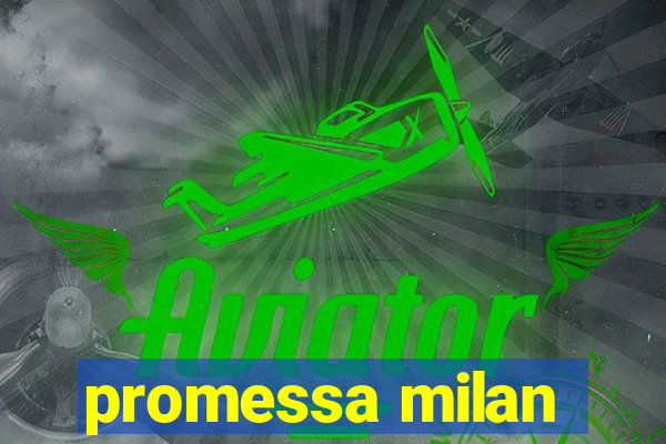 promessa milan