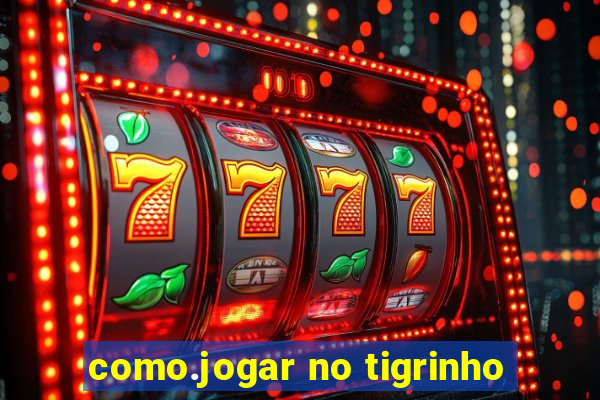 como.jogar no tigrinho