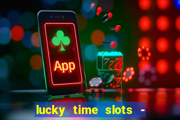 lucky time slots - 777 casino