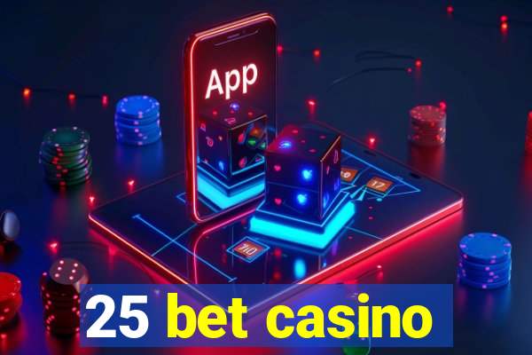 25 bet casino