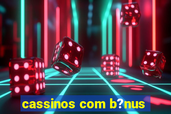 cassinos com b?nus