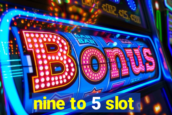 nine to 5 slot