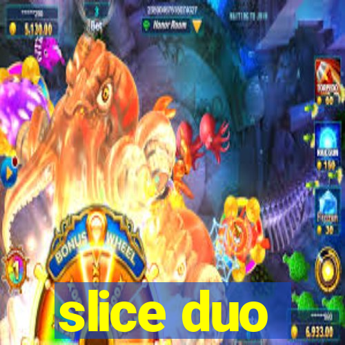 slice duo