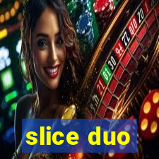 slice duo