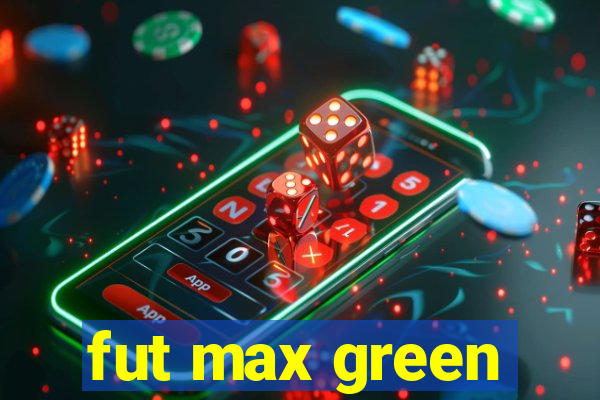 fut max green