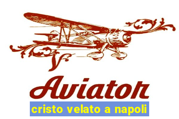 cristo velato a napoli