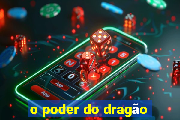 o poder do dragão