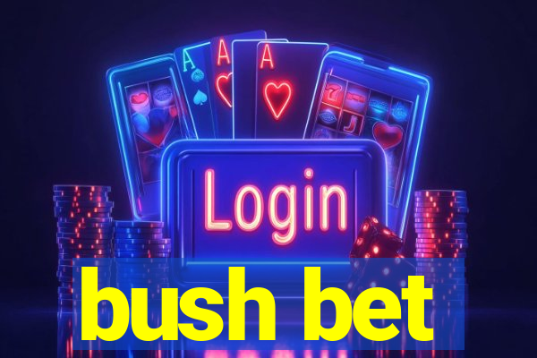 bush bet