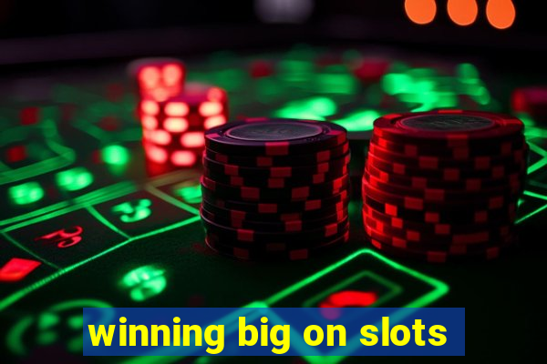 winning big on slots