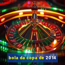 bola da copa de 2014