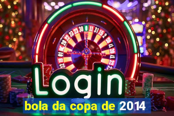 bola da copa de 2014