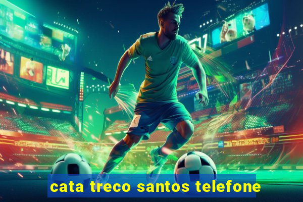 cata treco santos telefone