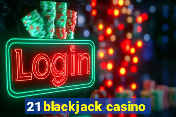 21 blackjack casino