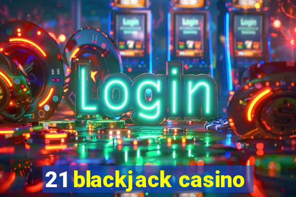 21 blackjack casino