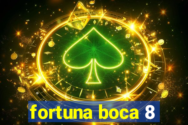 fortuna boca 8