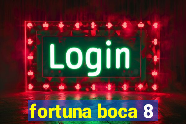 fortuna boca 8