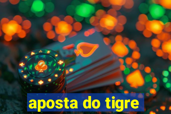 aposta do tigre