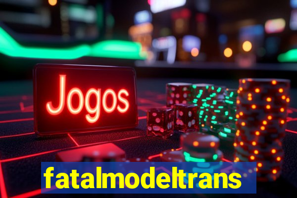 fatalmodeltransex