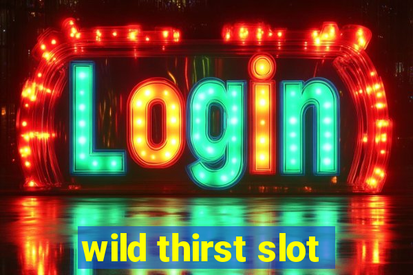 wild thirst slot