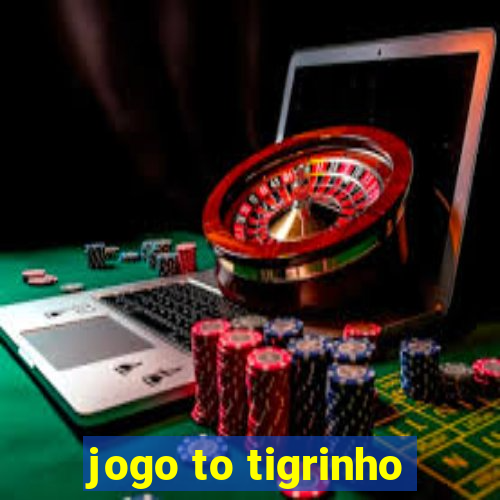 jogo to tigrinho