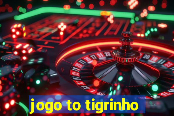 jogo to tigrinho