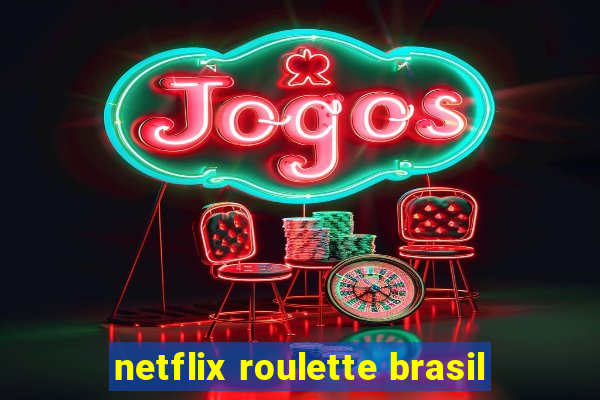 netflix roulette brasil