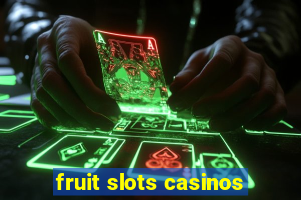 fruit slots casinos