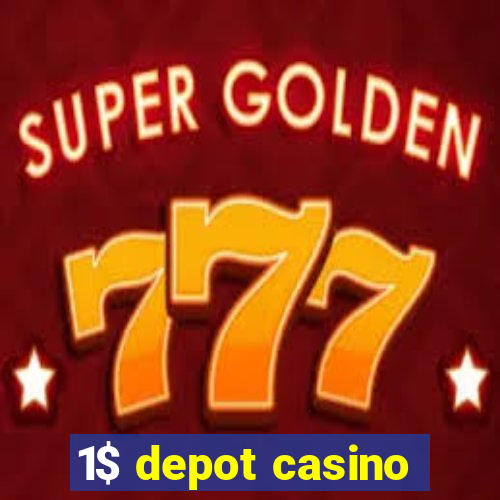 1$ depot casino