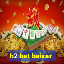 h2 bet baixar