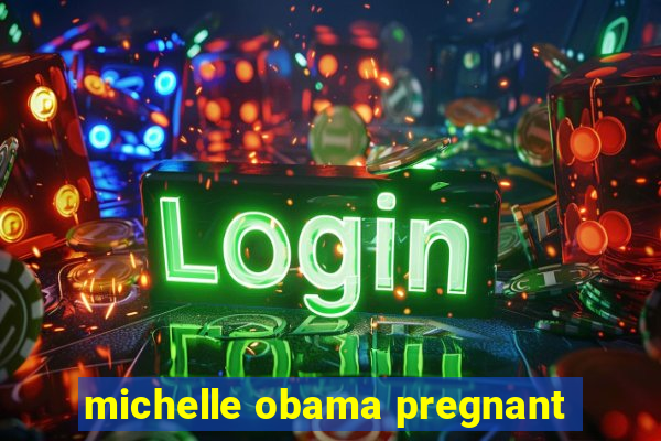 michelle obama pregnant