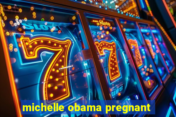 michelle obama pregnant