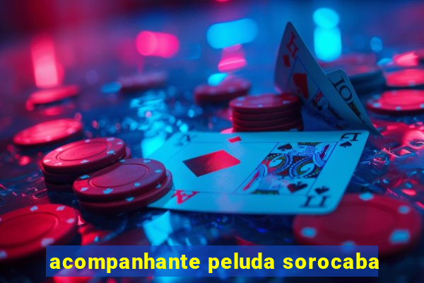 acompanhante peluda sorocaba