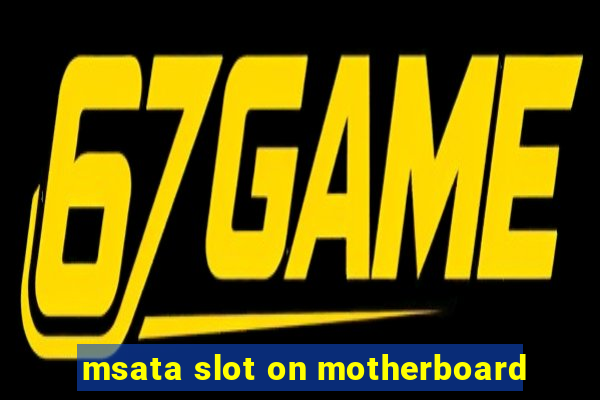 msata slot on motherboard