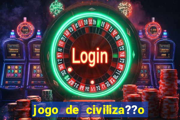 jogo de civiliza??o para celular