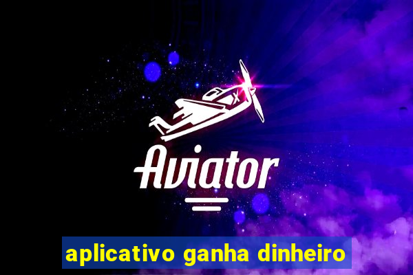 aplicativo ganha dinheiro